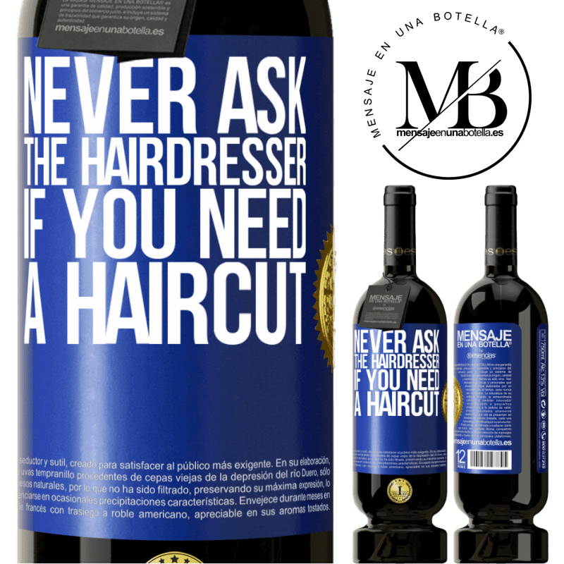 49,95 € Free Shipping | Red Wine Premium Edition MBS® Reserve Never ask the hairdresser if you need a haircut Blue Label. Customizable label Reserve 12 Months Harvest 2014 Tempranillo