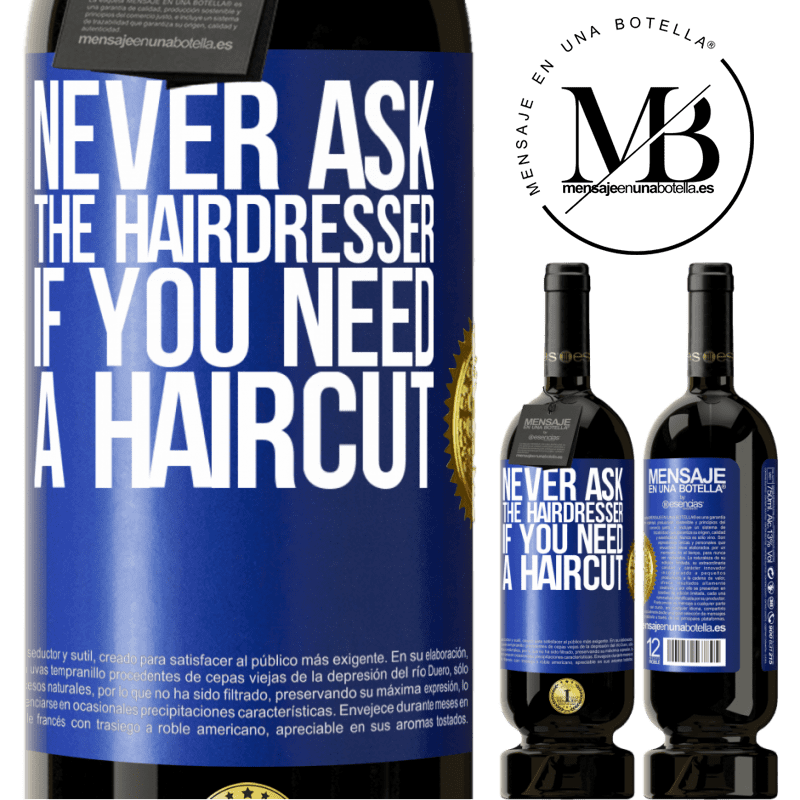 49,95 € Free Shipping | Red Wine Premium Edition MBS® Reserve Never ask the hairdresser if you need a haircut Blue Label. Customizable label Reserve 12 Months Harvest 2016 Tempranillo