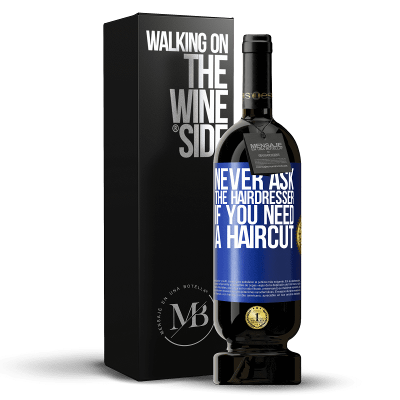 49,95 € Free Shipping | Red Wine Premium Edition MBS® Reserve Never ask the hairdresser if you need a haircut Blue Label. Customizable label Reserve 12 Months Harvest 2014 Tempranillo