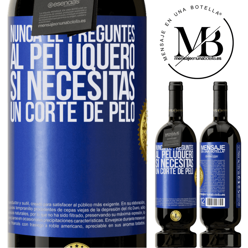 49,95 € Envío gratis | Vino Tinto Edición Premium MBS® Reserva Nunca le preguntes al peluquero si necesitas un corte de pelo Etiqueta Azul. Etiqueta personalizable Reserva 12 Meses Cosecha 2014 Tempranillo