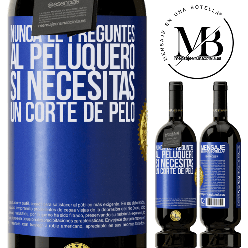 49,95 € Envío gratis | Vino Tinto Edición Premium MBS® Reserva Nunca le preguntes al peluquero si necesitas un corte de pelo Etiqueta Azul. Etiqueta personalizable Reserva 12 Meses Cosecha 2016 Tempranillo