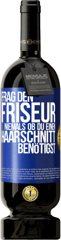 «Frag den Friseur niemals, ob du einen Haarschnitt benötigst» Premium Ausgabe MBS® Reserve