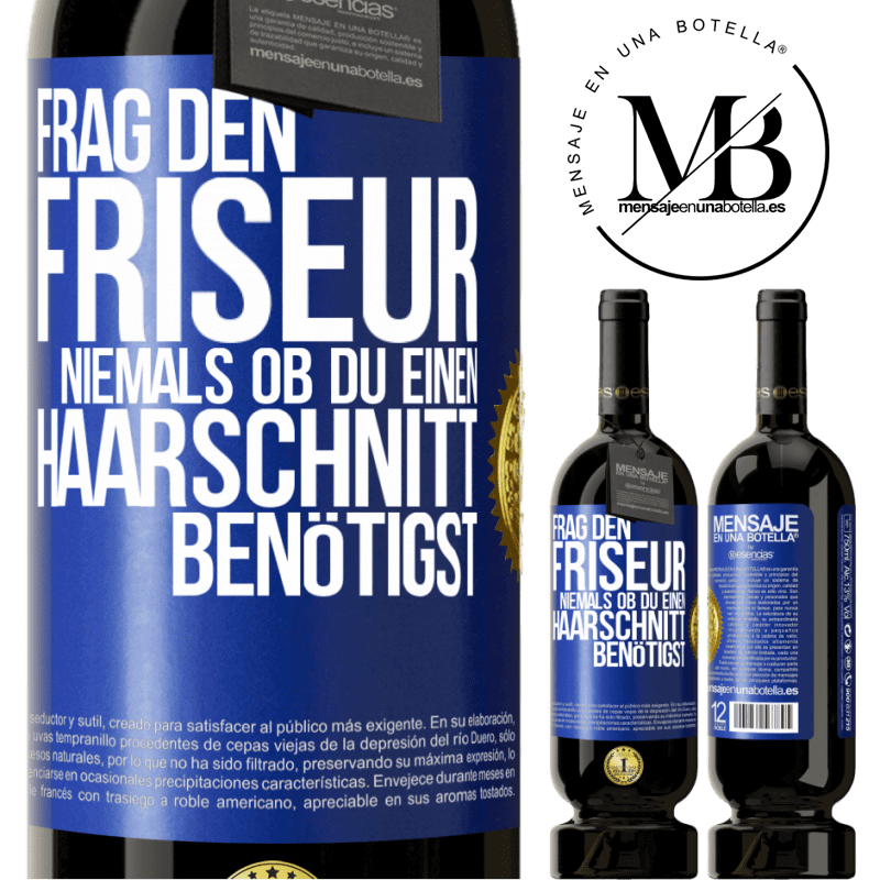 49,95 € Kostenloser Versand | Rotwein Premium Ausgabe MBS® Reserve Frag den Friseur niemals, ob du einen Haarschnitt benötigst Blaue Markierung. Anpassbares Etikett Reserve 12 Monate Ernte 2014 Tempranillo