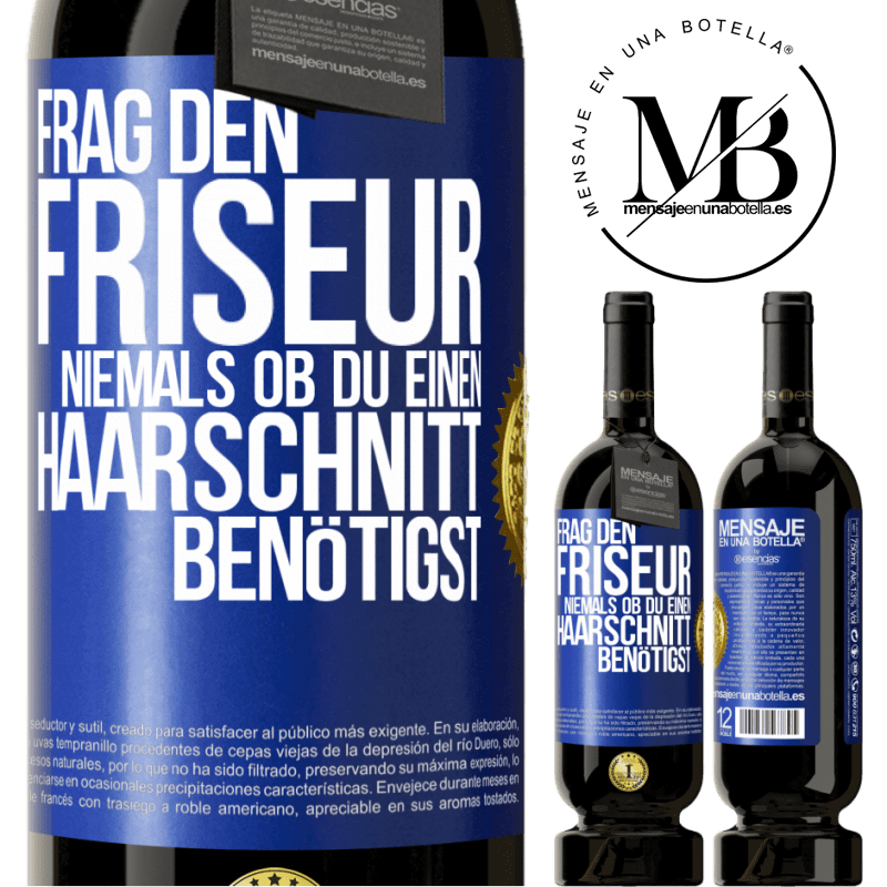 49,95 € Kostenloser Versand | Rotwein Premium Ausgabe MBS® Reserve Frag den Friseur niemals, ob du einen Haarschnitt benötigst Blaue Markierung. Anpassbares Etikett Reserve 12 Monate Ernte 2016 Tempranillo
