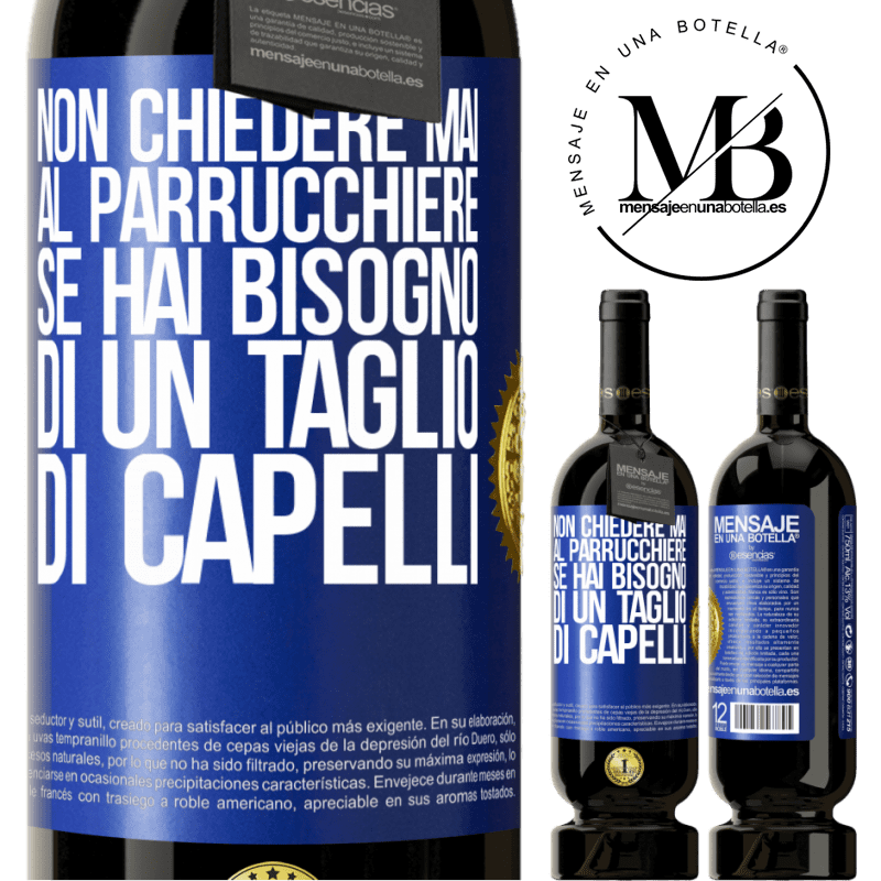 49,95 € Spedizione Gratuita | Vino rosso Edizione Premium MBS® Riserva Non chiedere mai al parrucchiere se hai bisogno di un taglio di capelli Etichetta Blu. Etichetta personalizzabile Riserva 12 Mesi Raccogliere 2014 Tempranillo