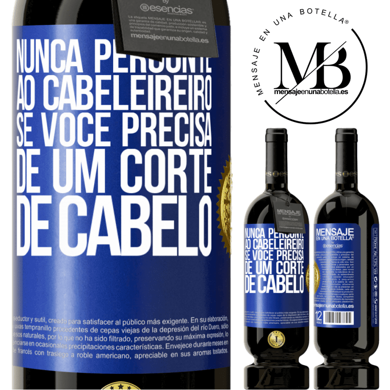 49,95 € Envio grátis | Vinho tinto Edição Premium MBS® Reserva Nunca pergunte ao cabeleireiro se você precisa de um corte de cabelo Etiqueta Azul. Etiqueta personalizável Reserva 12 Meses Colheita 2014 Tempranillo