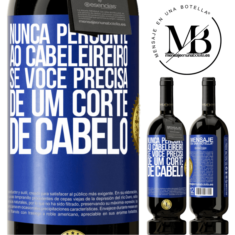 49,95 € Envio grátis | Vinho tinto Edição Premium MBS® Reserva Nunca pergunte ao cabeleireiro se você precisa de um corte de cabelo Etiqueta Azul. Etiqueta personalizável Reserva 12 Meses Colheita 2016 Tempranillo