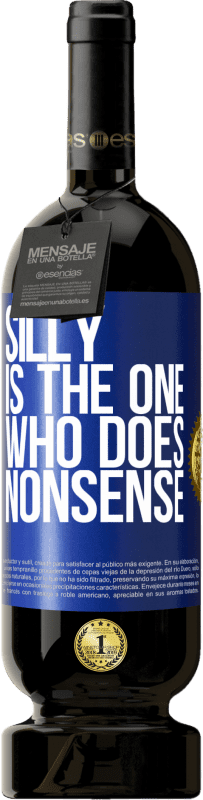 49,95 € Free Shipping | Red Wine Premium Edition MBS® Reserve Silly is the one who does nonsense Blue Label. Customizable label Reserve 12 Months Harvest 2016 Tempranillo
