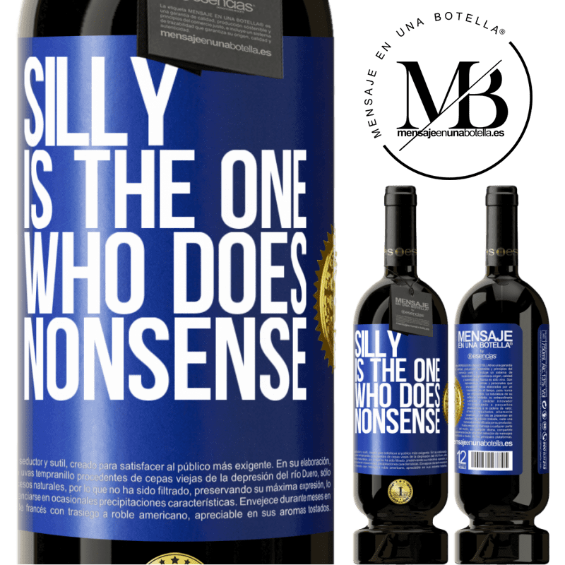 49,95 € Free Shipping | Red Wine Premium Edition MBS® Reserve Silly is the one who does nonsense Blue Label. Customizable label Reserve 12 Months Harvest 2014 Tempranillo