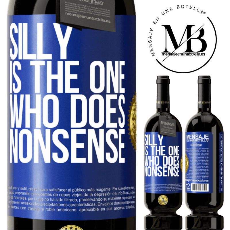 49,95 € Free Shipping | Red Wine Premium Edition MBS® Reserve Silly is the one who does nonsense Blue Label. Customizable label Reserve 12 Months Harvest 2016 Tempranillo