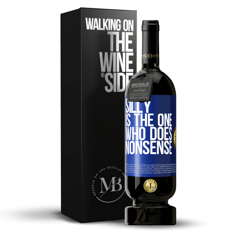 49,95 € Free Shipping | Red Wine Premium Edition MBS® Reserve Silly is the one who does nonsense Blue Label. Customizable label Reserve 12 Months Harvest 2014 Tempranillo