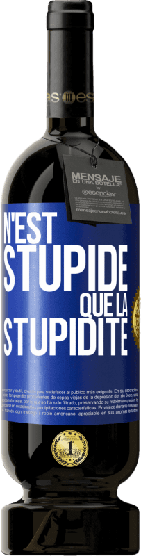 49,95 € | Vin rouge Édition Premium MBS® Réserve N'est stupide que la stupidité Étiquette Bleue. Étiquette personnalisable Réserve 12 Mois Récolte 2015 Tempranillo