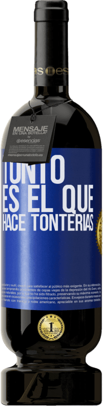 49,95 € | Vino Tinto Edición Premium MBS® Reserva Tonto es el que hace tonterías Etiqueta Azul. Etiqueta personalizable Reserva 12 Meses Cosecha 2014 Tempranillo