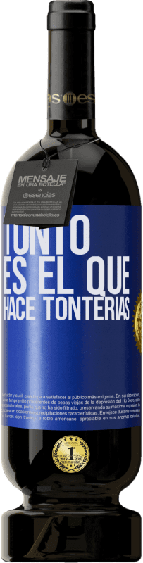 «Tonto es el que hace tonterías» Edición Premium MBS® Reserva