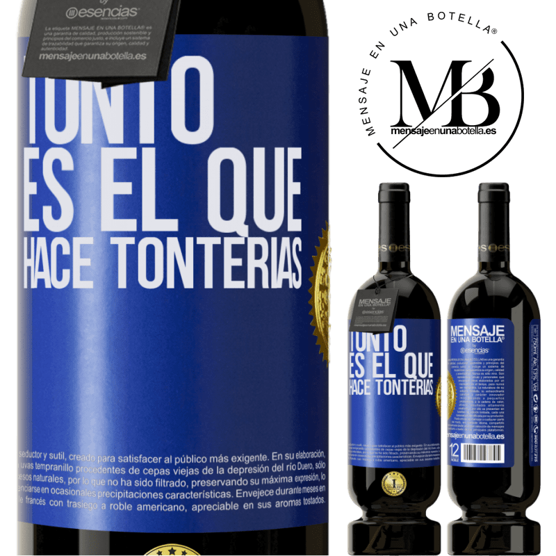 49,95 € Envío gratis | Vino Tinto Edición Premium MBS® Reserva Tonto es el que hace tonterías Etiqueta Azul. Etiqueta personalizable Reserva 12 Meses Cosecha 2014 Tempranillo