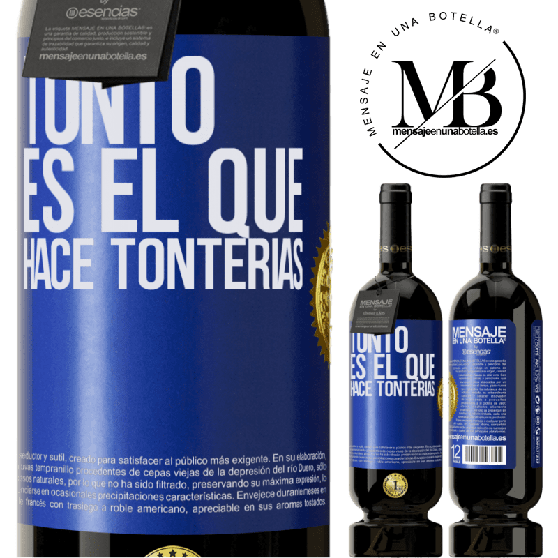 49,95 € Envío gratis | Vino Tinto Edición Premium MBS® Reserva Tonto es el que hace tonterías Etiqueta Azul. Etiqueta personalizable Reserva 12 Meses Cosecha 2016 Tempranillo