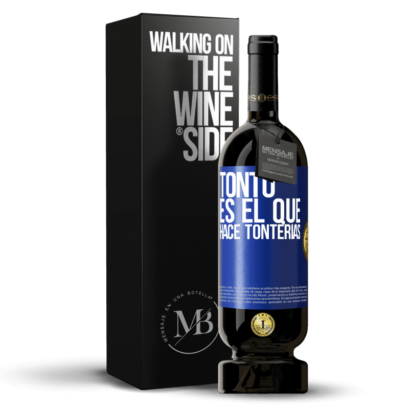 49,95 € Envío gratis | Vino Tinto Edición Premium MBS® Reserva Tonto es el que hace tonterías Etiqueta Azul. Etiqueta personalizable Reserva 12 Meses Cosecha 2015 Tempranillo