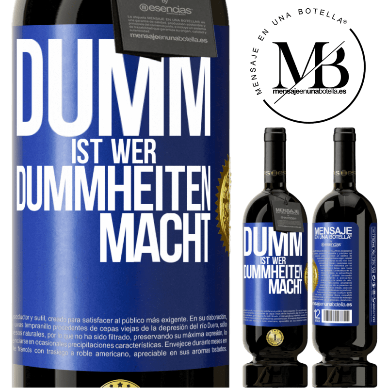 49,95 € Kostenloser Versand | Rotwein Premium Ausgabe MBS® Reserve Dumm ist, wer Dummheiten macht Blaue Markierung. Anpassbares Etikett Reserve 12 Monate Ernte 2014 Tempranillo