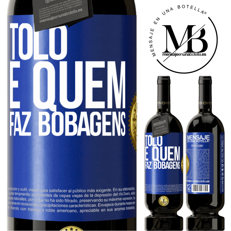 49,95 € Envio grátis | Vinho tinto Edição Premium MBS® Reserva Tolo é quem faz bobagens Etiqueta Azul. Etiqueta personalizável Reserva 12 Meses Colheita 2014 Tempranillo