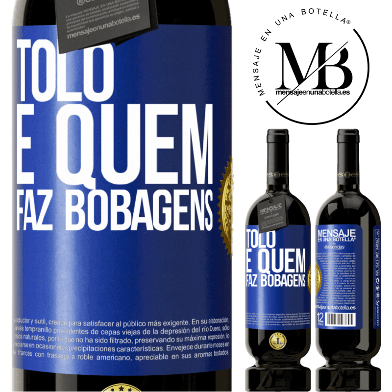 49,95 € Envio grátis | Vinho tinto Edição Premium MBS® Reserva Tolo é quem faz bobagens Etiqueta Azul. Etiqueta personalizável Reserva 12 Meses Colheita 2016 Tempranillo