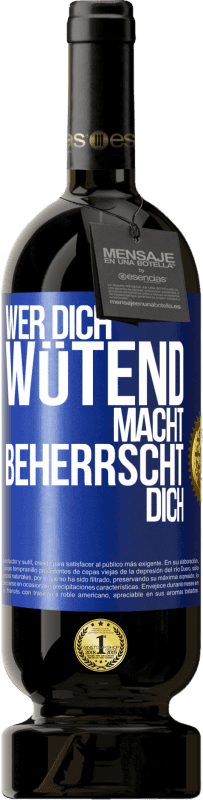 49,95 € | Rotwein Premium Ausgabe MBS® Reserve Wer dich wütend macht, beherrscht dich Blaue Markierung. Anpassbares Etikett Reserve 12 Monate Ernte 2015 Tempranillo