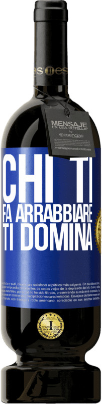 «Chi ti fa arrabbiare ti domina» Edizione Premium MBS® Riserva