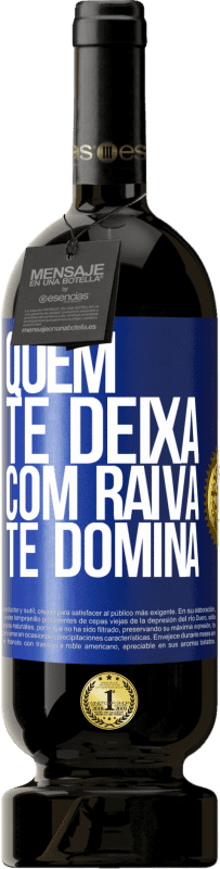 «Quem te deixa com raiva te domina» Edição Premium MBS® Reserva