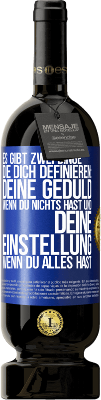 49,95 € Kostenloser Versand | Rotwein Premium Ausgabe MBS® Reserve Es gibt zwei Dinge, die dich definieren: deine Geduld, wenn du nichts hast, und deine Einstellung, wenn du alles hast Blaue Markierung. Anpassbares Etikett Reserve 12 Monate Ernte 2016 Tempranillo