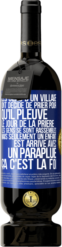 «Les gens d'un village ont décidé de prier pour qu'il pleuve. Le jour de la prière les gens se sont rassemblés mais seulement un» Édition Premium MBS® Réserve
