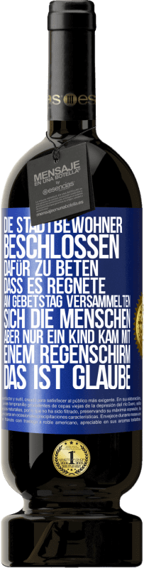 49,95 € | Rotwein Premium Ausgabe MBS® Reserve Die Stadtbewohner beschlossen, dafür zu beten, dass es regnete. Am Gebetstag versammelten sich die Menschen, aber nur ein Kind k Blaue Markierung. Anpassbares Etikett Reserve 12 Monate Ernte 2014 Tempranillo