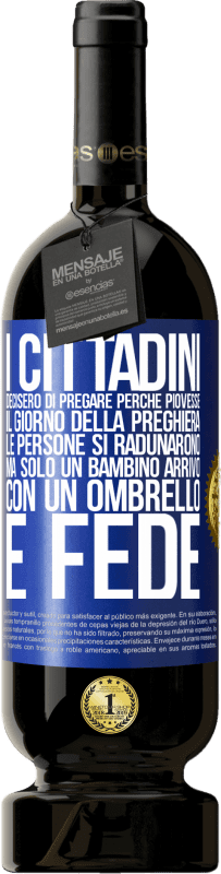 49,95 € | Vino rosso Edizione Premium MBS® Riserva I cittadini decisero di pregare perché piovesse. Il giorno della preghiera, le persone si radunarono, ma solo un bambino Etichetta Blu. Etichetta personalizzabile Riserva 12 Mesi Raccogliere 2014 Tempranillo