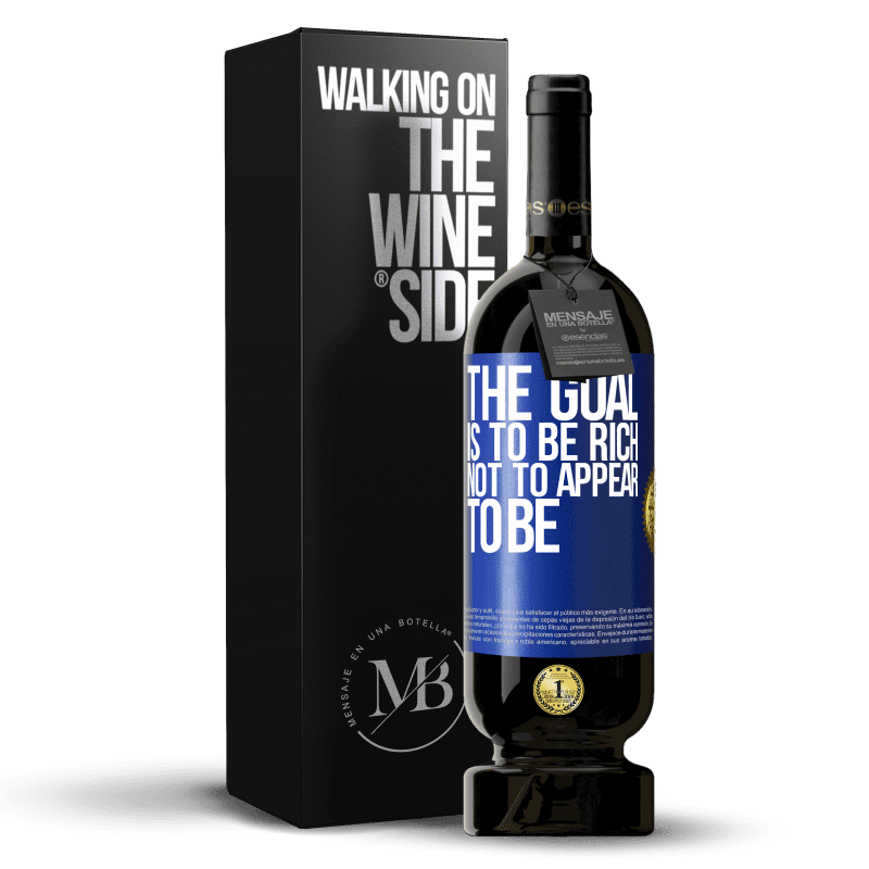 49,95 € Free Shipping | Red Wine Premium Edition MBS® Reserve The goal is to be rich, not to appear to be Blue Label. Customizable label Reserve 12 Months Harvest 2014 Tempranillo