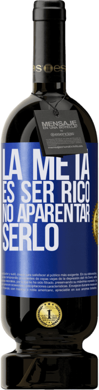 49,95 € | Vino Tinto Edición Premium MBS® Reserva La meta es ser rico, no aparentar serlo Etiqueta Azul. Etiqueta personalizable Reserva 12 Meses Cosecha 2014 Tempranillo