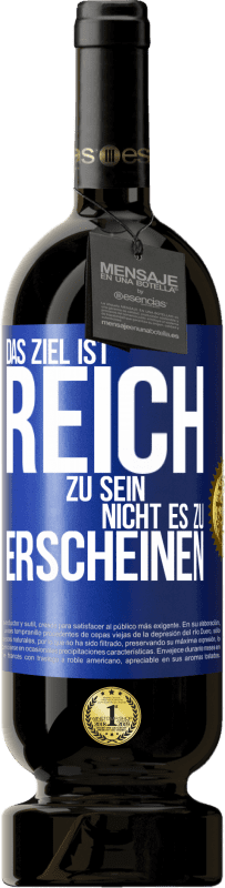 49,95 € | Rotwein Premium Ausgabe MBS® Reserve Das Ziel ist, reich zu sein, nicht es zu erscheinen Blaue Markierung. Anpassbares Etikett Reserve 12 Monate Ernte 2016 Tempranillo