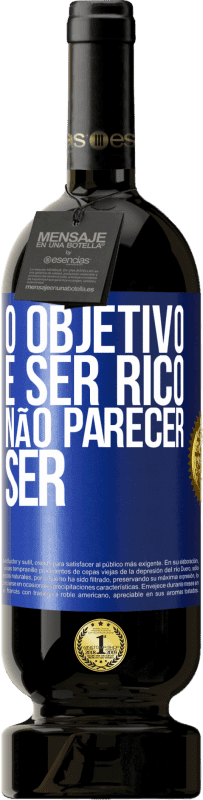 49,95 € | Vinho tinto Edição Premium MBS® Reserva O objetivo é ser rico, não parecer ser Etiqueta Azul. Etiqueta personalizável Reserva 12 Meses Colheita 2016 Tempranillo