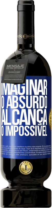 «Imaginar o absurdo alcança o impossível» Edição Premium MBS® Reserva