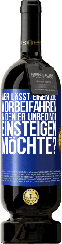 49,95 € | Rotwein Premium Ausgabe MBS® Reserve Wer lässt einen Zug vorbeifahren, in den er unbedingt einsteigen möchte? Blaue Markierung. Anpassbares Etikett Reserve 12 Monate Ernte 2015 Tempranillo