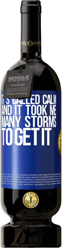 49,95 € | Red Wine Premium Edition MBS® Reserve It's called calm, and it took me many storms to get it Blue Label. Customizable label Reserve 12 Months Harvest 2016 Tempranillo