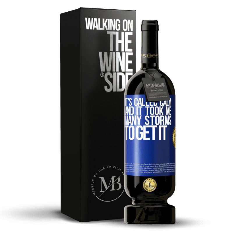 49,95 € Free Shipping | Red Wine Premium Edition MBS® Reserve It's called calm, and it took me many storms to get it Blue Label. Customizable label Reserve 12 Months Harvest 2014 Tempranillo