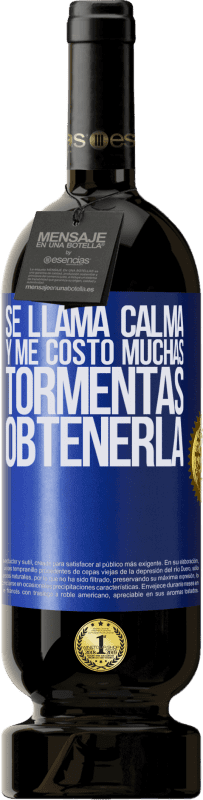 49,95 € | Vino Tinto Edición Premium MBS® Reserva Se llama calma, y me costó muchas tormentas obtenerla Etiqueta Azul. Etiqueta personalizable Reserva 12 Meses Cosecha 2016 Tempranillo