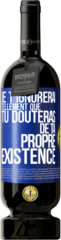 49,95 € | Vin rouge Édition Premium MBS® Réserve Je t'ignorerai tellement que tu douteras de ta propre existence Étiquette Bleue. Étiquette personnalisable Réserve 12 Mois Récolte 2016 Tempranillo