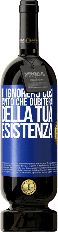 49,95 € | Vino rosso Edizione Premium MBS® Riserva Ti ignorerò così tanto che dubiterai della tua esistenza Etichetta Blu. Etichetta personalizzabile Riserva 12 Mesi Raccogliere 2016 Tempranillo