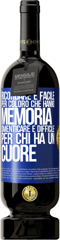 49,95 € | Vino rosso Edizione Premium MBS® Riserva Ricordare è facile per coloro che hanno memoria. Dimenticare è difficile per chi ha un cuore Etichetta Blu. Etichetta personalizzabile Riserva 12 Mesi Raccogliere 2015 Tempranillo