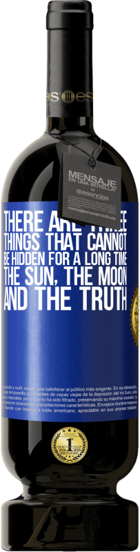 «There are three things that cannot be hidden for a long time. The sun, the moon, and the truth» Premium Edition MBS® Reserve