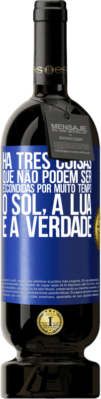 49,95 € Envio grátis | Vinho tinto Edição Premium MBS® Reserva Há três coisas que não podem ser escondidas por muito tempo. O sol, a lua e a verdade Etiqueta Azul. Etiqueta personalizável Reserva 12 Meses Colheita 2016 Tempranillo