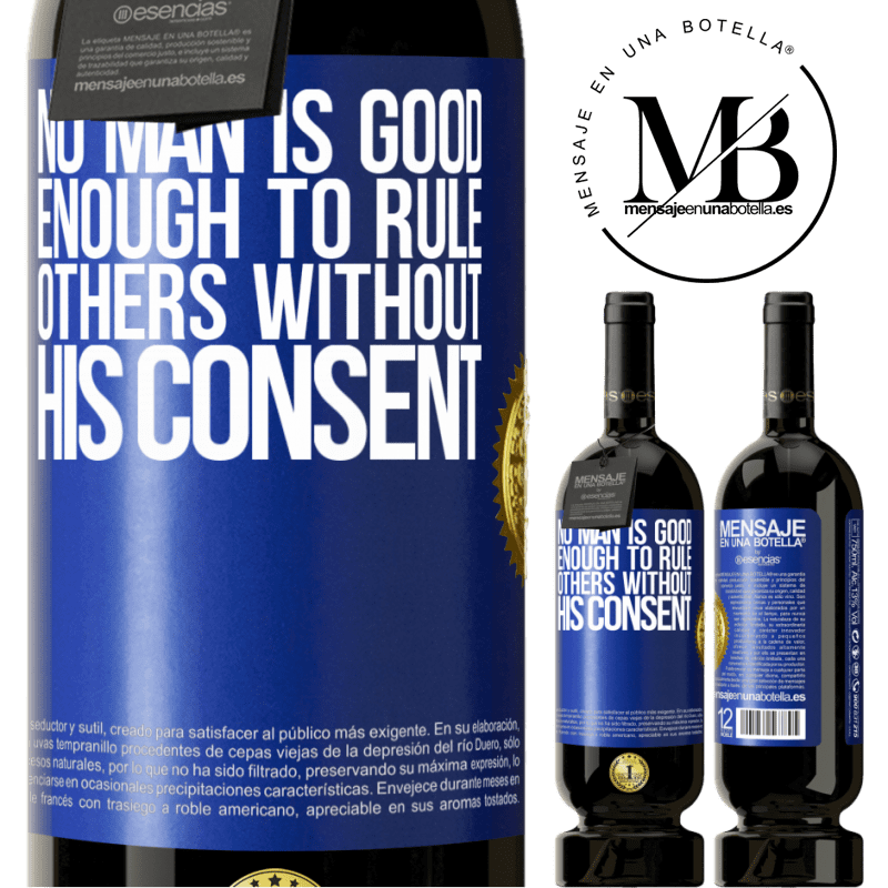 29,95 € Free Shipping | Red Wine Premium Edition MBS® Reserva No man is good enough to rule others without his consent Blue Label. Customizable label Reserva 12 Months Harvest 2014 Tempranillo