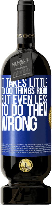 49,95 € Free Shipping | Red Wine Premium Edition MBS® Reserve It takes little to do things right, but even less to do them wrong Blue Label. Customizable label Reserve 12 Months Harvest 2016 Tempranillo