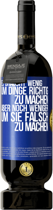 49,95 € | Rotwein Premium Ausgabe MBS® Reserve Es braucht wenig, um Dinge richtig zu machen, aber noch weniger, um sie falsch zu machen Blaue Markierung. Anpassbares Etikett Reserve 12 Monate Ernte 2015 Tempranillo