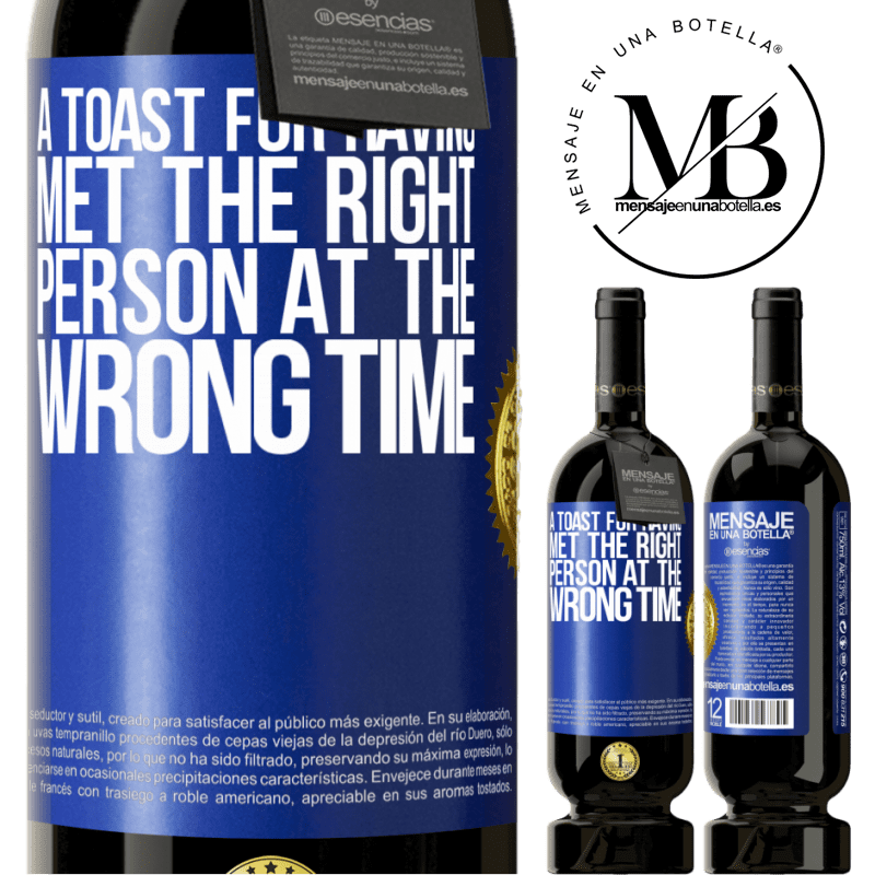 29,95 € Free Shipping | Red Wine Premium Edition MBS® Reserva A toast for having met the right person at the wrong time Blue Label. Customizable label Reserva 12 Months Harvest 2014 Tempranillo