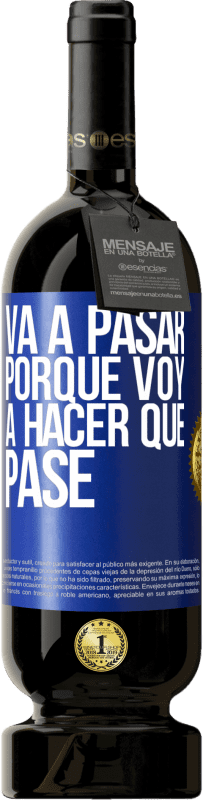 «Va a pasar porque voy a hacer que pase» Edición Premium MBS® Reserva